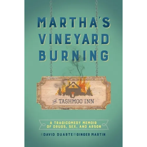 Martha's Vineyard Burning: A Tragicomedy Memoir of Drugs, Sex & Arson