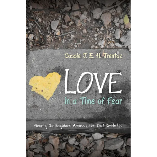 Love in a Time of Fear: Hearing Our Neighbors Across Lines That Divide Us