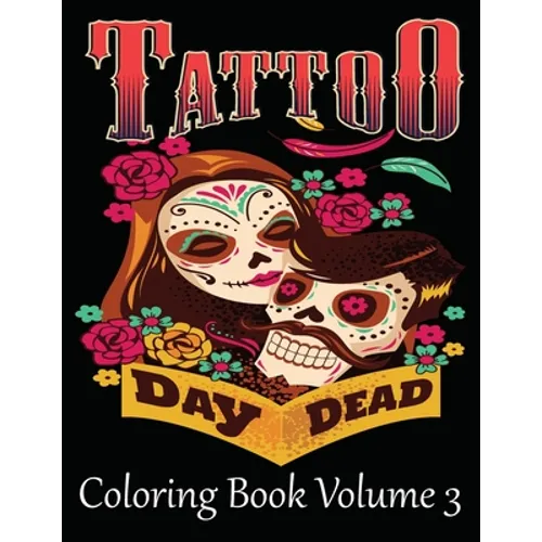 Tattoo Coloring Book Volume 3: Adult Coloring Book For Stress Relief And Relaxatio