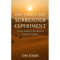The Thirty Day Surrender Experiment: Living Awake in the Heart of Advaita Vedanta