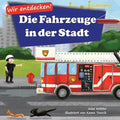 Wir entdecken! Die Fahrzeuge in der Stadt: Ein Bilderbuch mit Reimen über Lastwagen und Autos für Kinder [Kinderreime, Gute-Nacht-Geschichten]