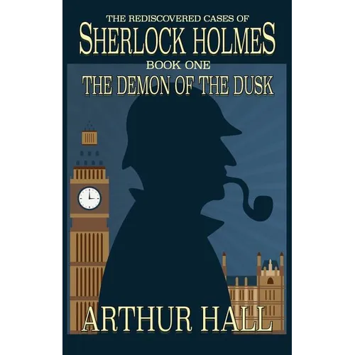 The Demon of the Dusk: The rediscovered cases of Sherlock Holmes Book 1