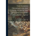 The Flemish Drawings in the Collection of His Majesty the King at Windsor Castle