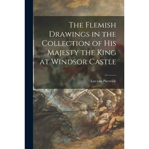 The Flemish Drawings in the Collection of His Majesty the King at Windsor Castle