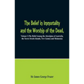 The Belief in Immortality and the Worship of the Dead: Volume I (The Belief Among the Aborigines of Australia, the Torres Straits Islands, New Guinea