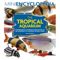 Mini Encyclopedia the Tropical Aquarium: Comprehensive Coverage, from Setting Up an Aquarium to Choosing the Best Fishes