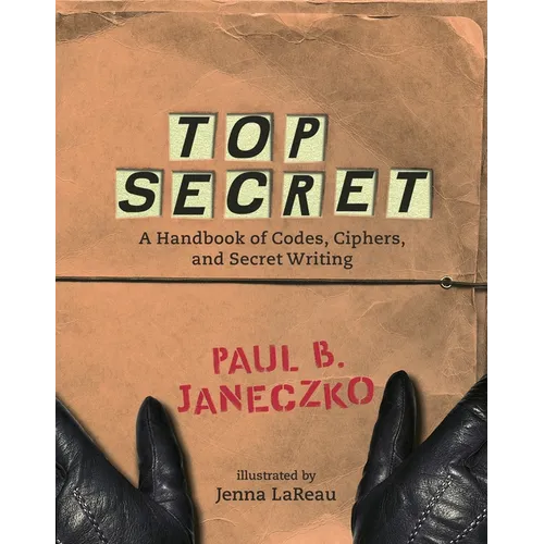 Top Secret: A Handbook of Codes, Ciphers and Secret Writing