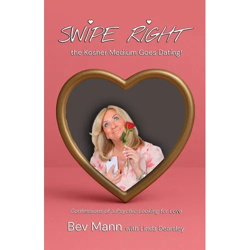 Swipe Right - the Kosher Medium Goes Dating!: Confessions of a Psychic Looking for Love