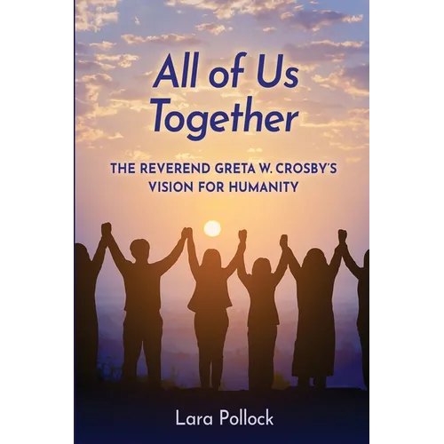 All of Us Together: The Reverend Greta W. Crosby's Vision for Humanity