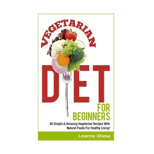 Vegetarian: Vegetarian Diet For Beginners