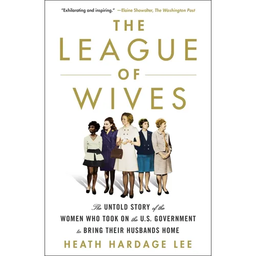 The League of Wives: The Untold Story of the Women Who Took on the U.S. Government to Bring Their Husbands Home