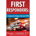 First Responders: : Compassion Fatigue; Burnout; PTSD