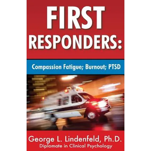 First Responders: : Compassion Fatigue; Burnout; PTSD