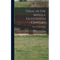 Texas in the Middle Eighteenth Century; Studies in Spanish Colonial History and Administration