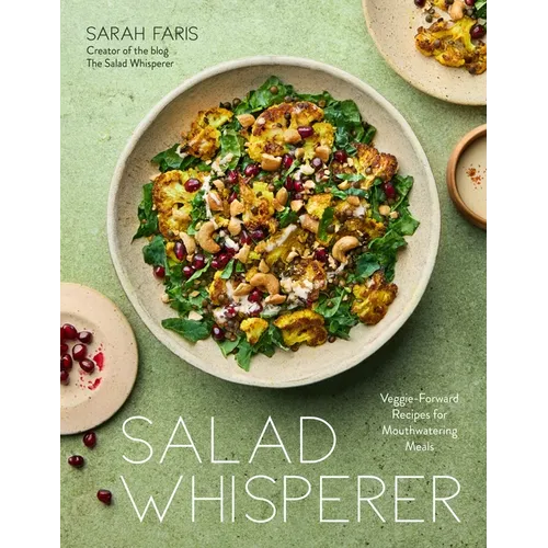 Salad Whisperer: Veggie-Forward Recipes for Mouthwatering Meals