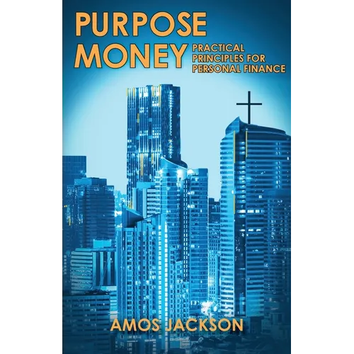 Purpose Money: Practical Principles for Personal Finance
