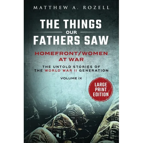 Homefront/Women at War-Large Print Edition: The Things Our Fathers Saw-Volume IX