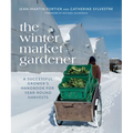 The Winter Market Gardener: A Successful Grower's Handbook for Year-Round Harvests