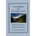 Wandering on Heathen Ways: Writings on Heathen Holy Ones, Wights, and Spiritual Practice