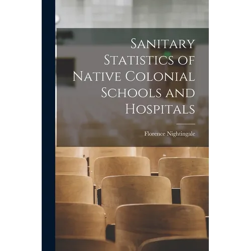 Sanitary Statistics of Native Colonial Schools and Hospitals