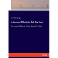 A thousand Miles in the Rob Roy Canoe: On rivers and lakes of Europe. Sixteenth Edition