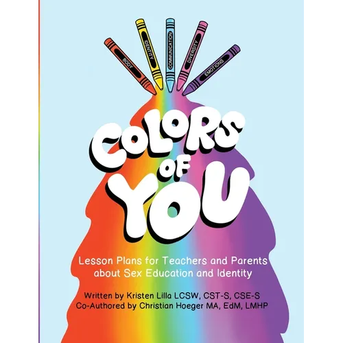 Colors of You: Lesson Plans for Teachers and Parents about Sex Education and Identity