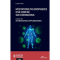 Méditations philosophiques d'un confiné sur Coronavirus suivies de Dix méditations supplémentaires