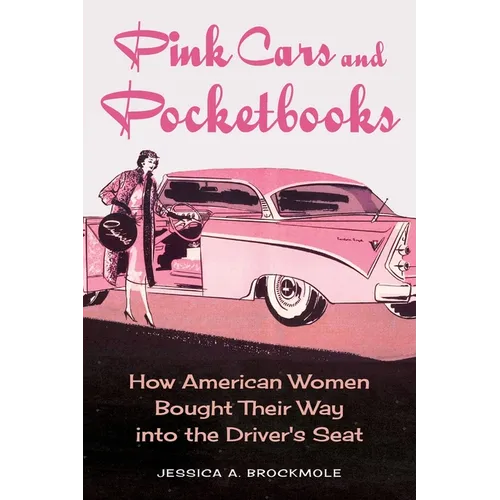 Pink Cars and Pocketbooks: How American Women Bought Their Way Into the Driver's Seat