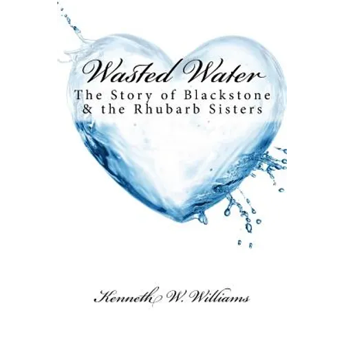 Wasted Water: The Story of Blackstone & the Rhubarb Sisters