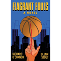 Flagrant Fouls: A Novel of Basketball, Murder and Despicable Acts