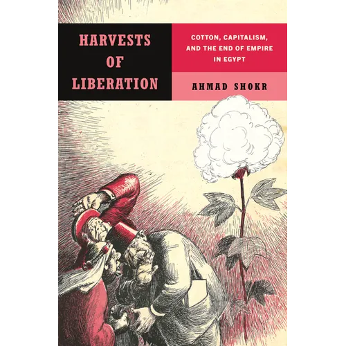 Harvests of Liberation: Cotton, Capitalism, and the End of Empire in Egypt
