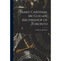 James Cardinal McGuigan, Archbishop of Toronto