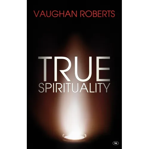True Spirituality: The Challenge of 1 Corinthians for the 21st Century Church