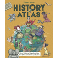 History Atlas: Heroes, Villains, and Magnificent Maps from Fifteen Extraordinary Civilizations