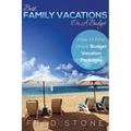 Best Family Vacations on a Budget How to Find Great Budget Vacation Packages