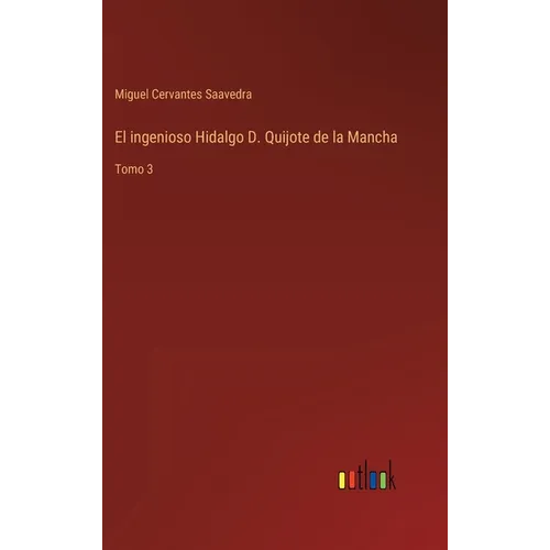 El ingenioso Hidalgo D. Quijote de la Mancha: Tomo 3