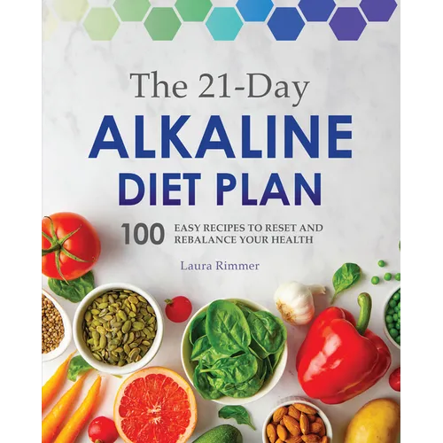 The 21-Day Alkaline Diet Plan: 100 Easy Recipes to Reset and Rebalance Your Health