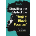 Dispelling the Myth of the Angry Black Woman "We Are Not Angry, We Are M.A.D." (Misunderstood, Angry & Devalued): "We Are Not Angry, We Are M.A.D." (M
