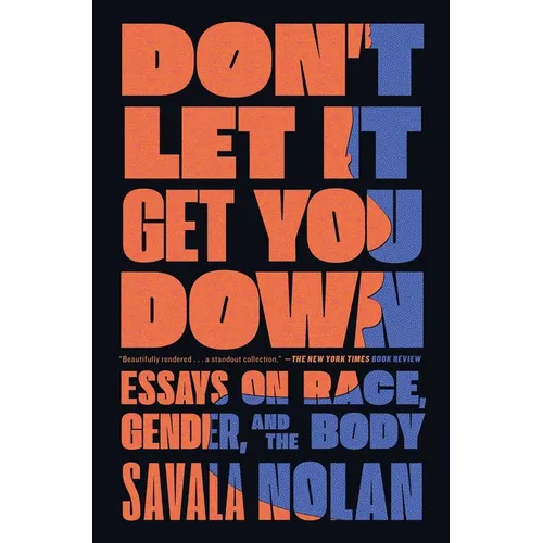 Don't Let It Get You Down: Essays on Race, Gender, and the Body