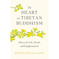 The Heart of Tibetan Buddhism: Advice for Life, Death, and Enlightenment