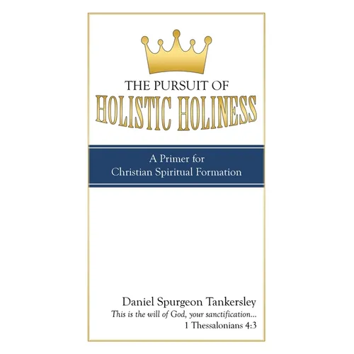 The Pursuit of Holistic Holiness: A Primer for Christian Spiritual Formation