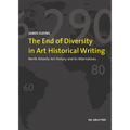 The End of Diversity in Art Historical Writing: North Atlantic Art History and Its Alternatives
