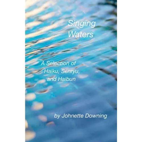 Singing Waters: A Selection of Haiku, Senryu, and Haibun