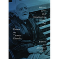 Where Love and Imagination Colour the Dark: Essays on Thomas Kinsella