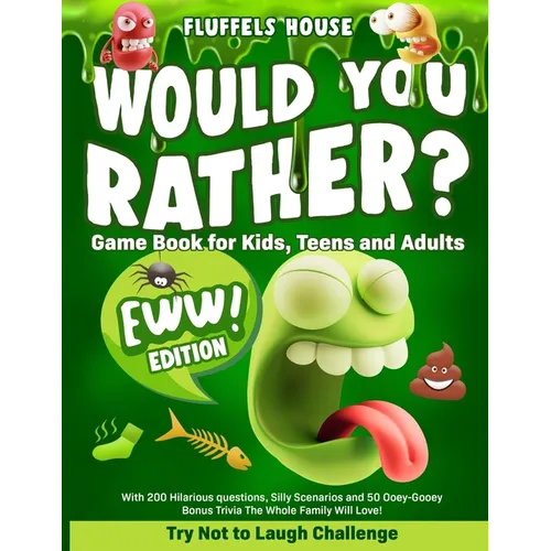 Would You Rather Game Book for Kids, Teens, and Adults - EWW Edition!: Try Not To Laugh Challenge with 200 Hilarious Questions, Silly Scenarios, and 5