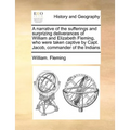 A Narrative of the Sufferings and Surprizing Deliverances of William and Elizabeth Fleming, Who Were Taken Captive by Capt. Jacob, Commander of the In
