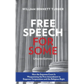 Free Speech for Some: How the Supreme Court Is Weaponizing the First Amendment to Empower Corporations and the Religious Right: Updated Edition