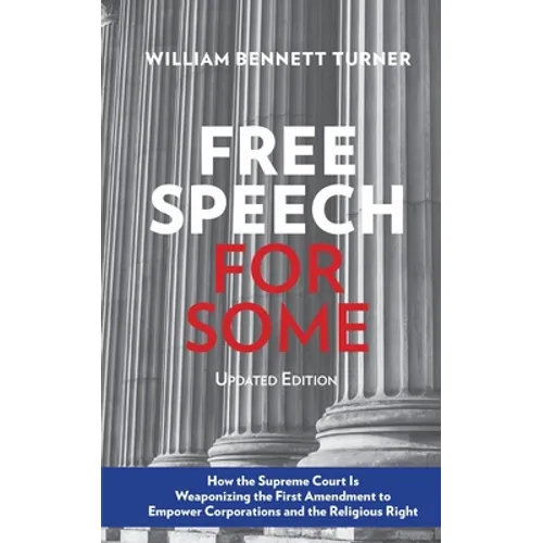 Free Speech for Some: How the Supreme Court Is Weaponizing the First Amendment to Empower Corporations and the Religious Right: Updated Edition - Paperback