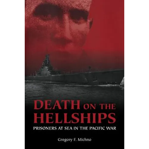 Death on the Hellships: Prisoners at Sea in the Pacific War