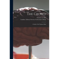 The Crowd [electronic Resource]: a Study of the Popular Mind